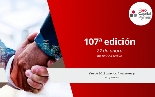 Presenta tu propuesta de inversión en la 107º edición de Foro Capital Pymes
