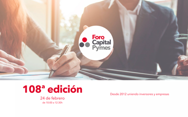 Presenta tu propuesta de inversión en la 108ª edición de Foro Capital Pymes